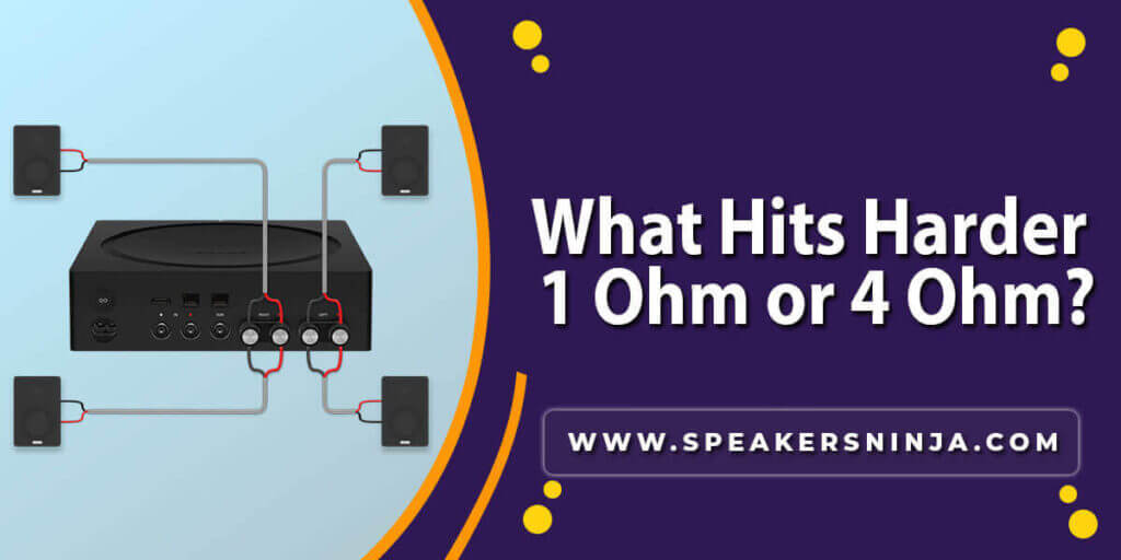 What-Hits-Harder-1-Ohm-or-4-Ohm