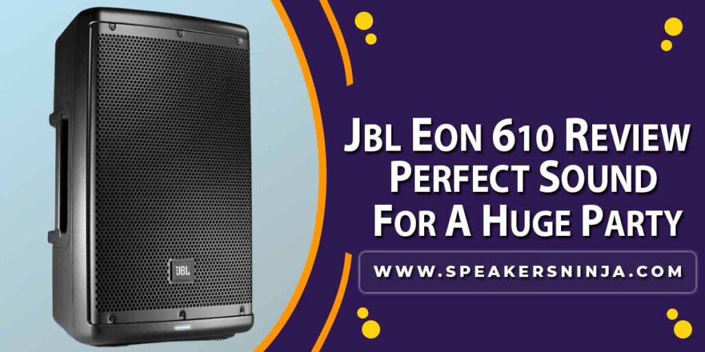 JBL EON 610 Review In 2024 – Speakers Ninja