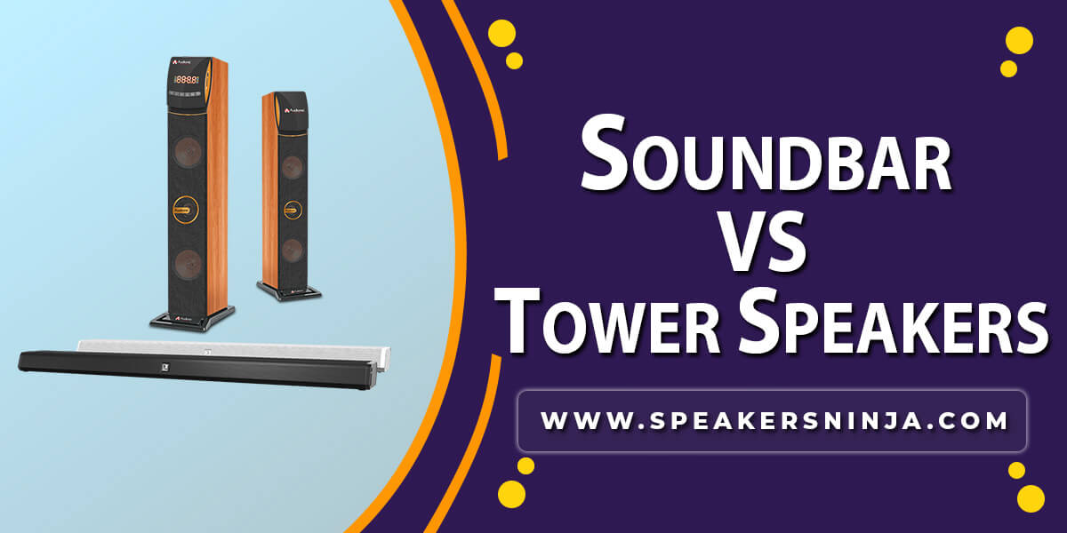 Soundbar vs Tower Speakers