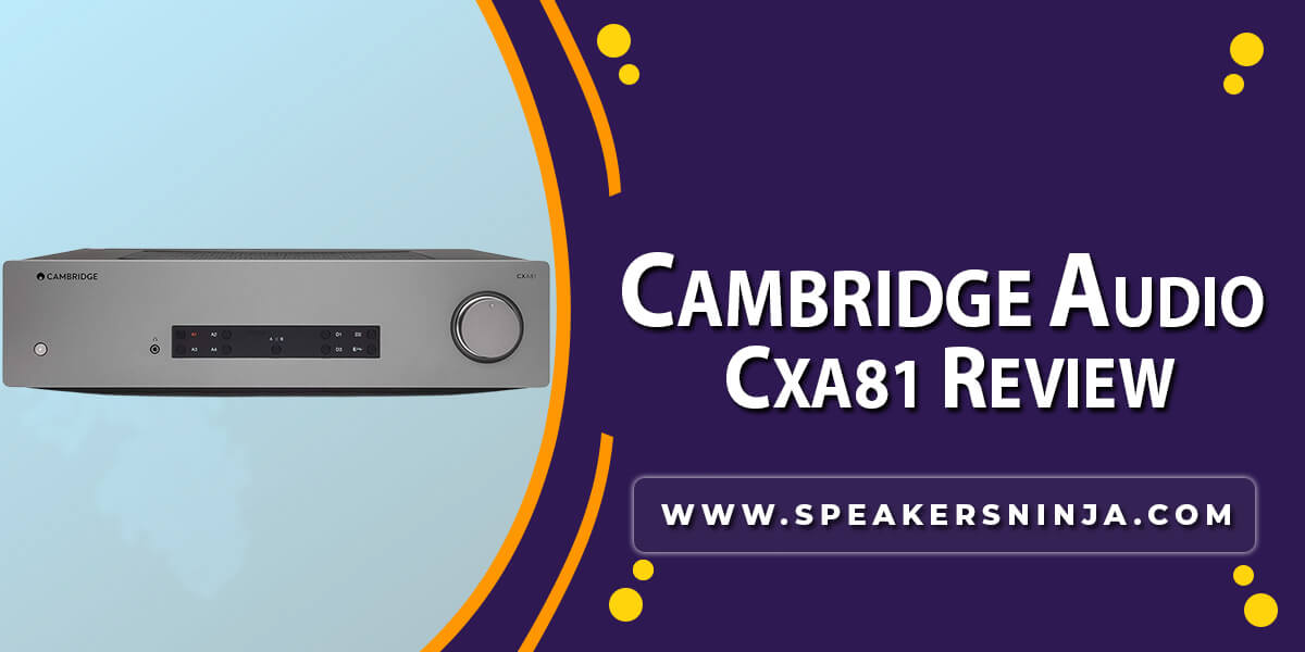 Cambridge Audio Cxa81 Review – [2024]