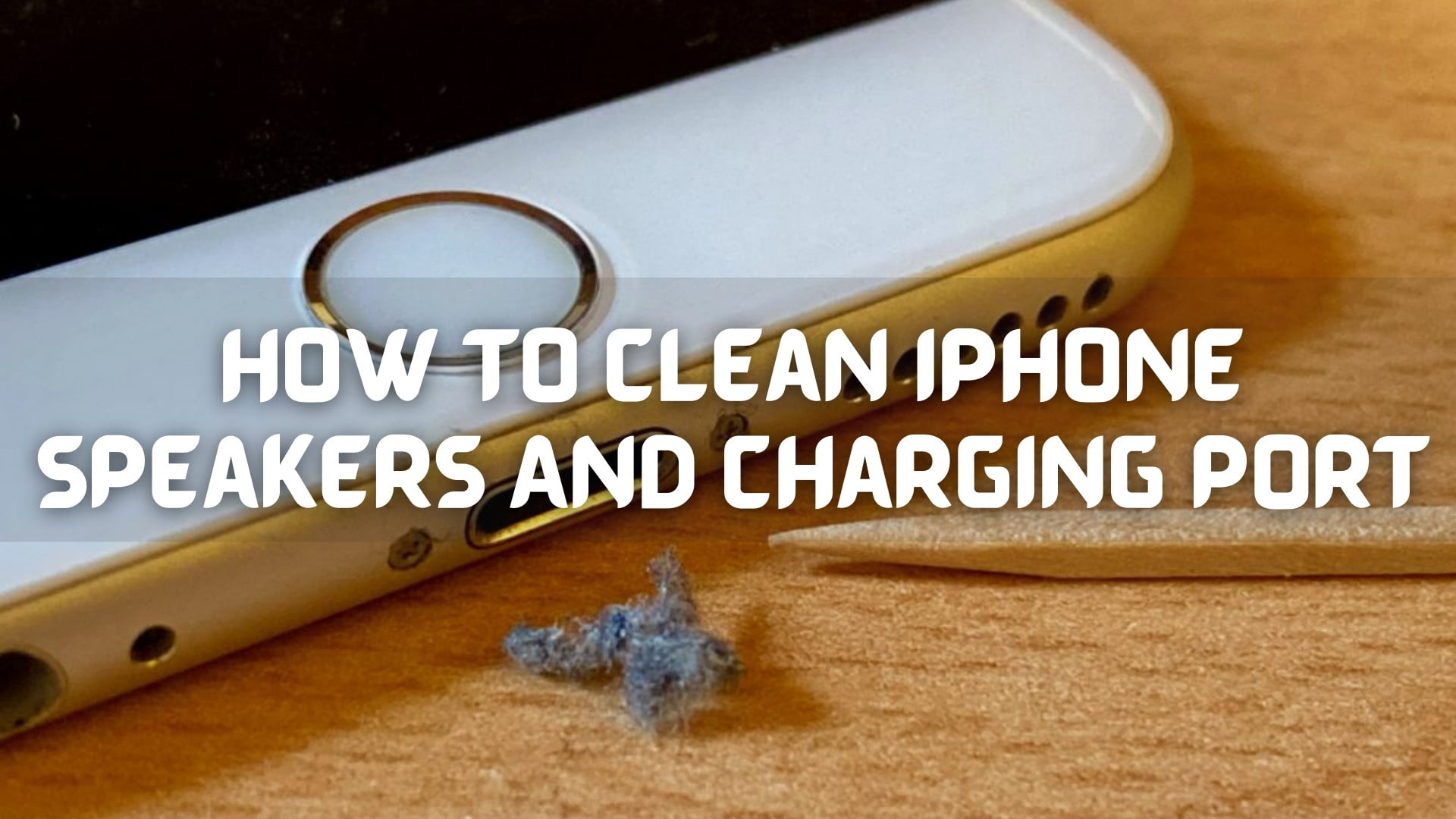 How To Clean iPhone Speakers And Charging Port