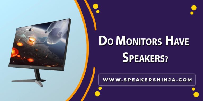 Do Monitors Have Speakers