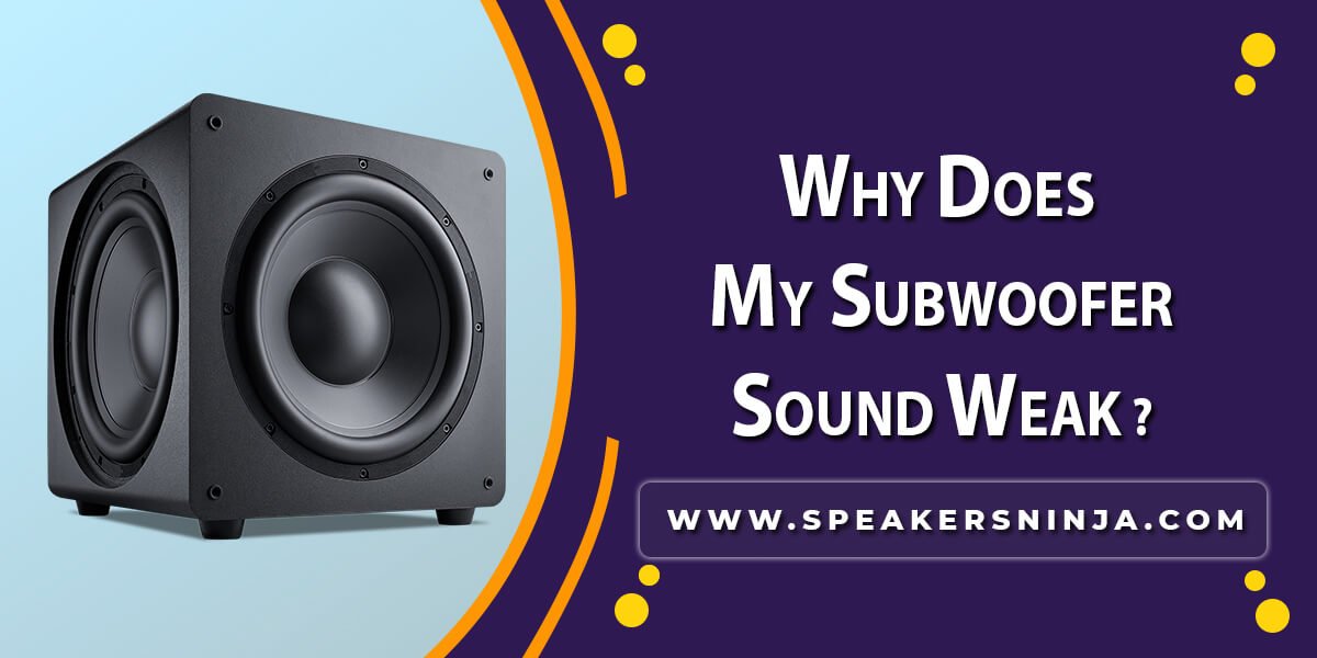 Why Does My Subwoofer Sound Weak