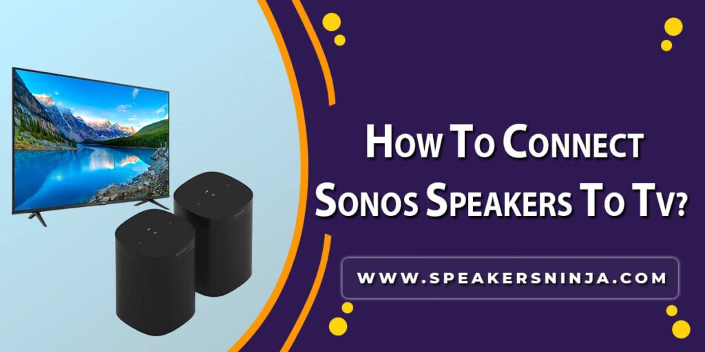 How To Connect Sonos Speakers To Tv