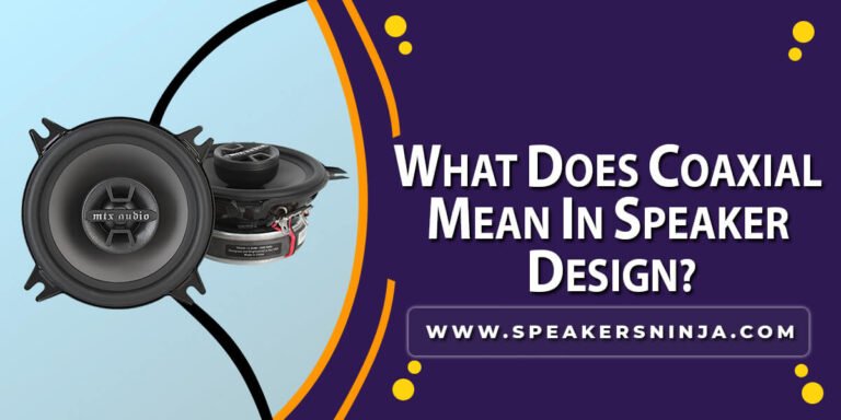 What Does Coaxial Mean In Speaker Design?