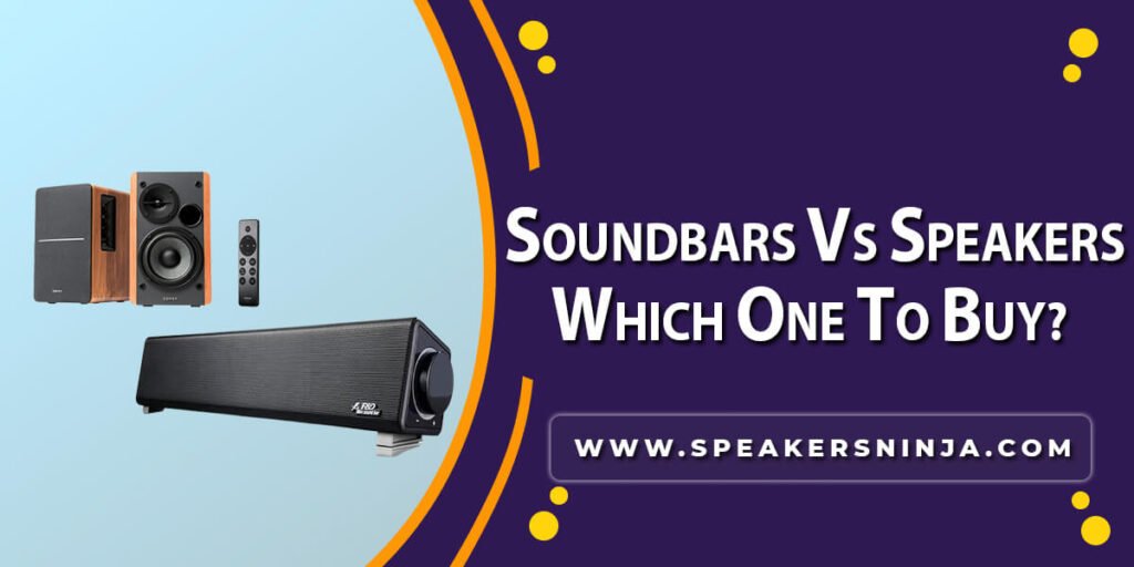 Soundbars vs Speakers
